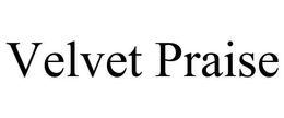VELVET PRAISE trademark