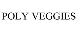 POLY VEGGIES trademark