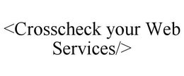 <CROSSCHECK YOUR WEB SERVICES/> trademark