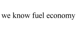 WE KNOW FUEL ECONOMY trademark
