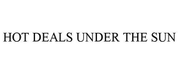 HOT DEALS UNDER THE SUN trademark
