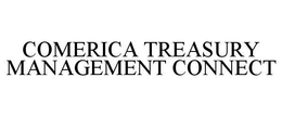 COMERICA TREASURY MANAGEMENT CONNECT trademark