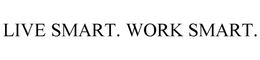 LIVE SMART. WORK SMART. trademark