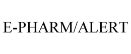 E-PHARM/ALERT trademark