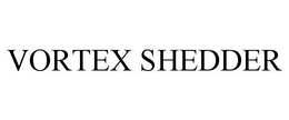 VORTEX SHEDDER trademark