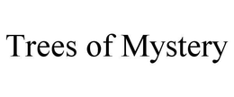 TREES OF MYSTERY trademark