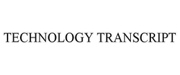 TECHNOLOGY TRANSCRIPT trademark