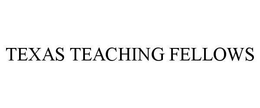 TEXAS TEACHING FELLOWS trademark