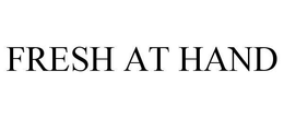 FRESH AT HAND trademark