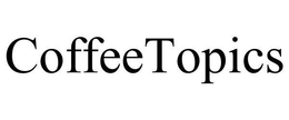 COFFEETOPICS trademark