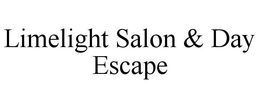 LIMELIGHT SALON & DAY ESCAPE trademark