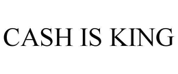 CASH IS KING trademark