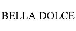 BELLA DOLCE trademark