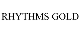 RHYTHMS GOLD trademark