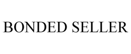 BONDED SELLER trademark