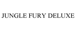 JUNGLE FURY DELUXE trademark