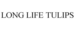 LONG LIFE TULIPS trademark