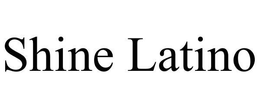 SHINE LATINO trademark