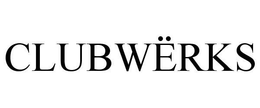 CLUBWËRKS trademark