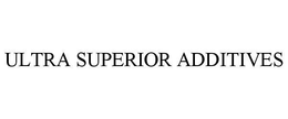 ULTRA SUPERIOR ADDITIVES trademark
