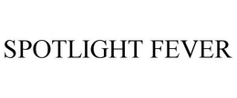 SPOTLIGHT FEVER trademark