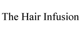 THE HAIR INFUSION trademark