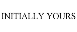 INITIALLY YOURS trademark