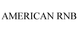 AMERICAN RNB trademark