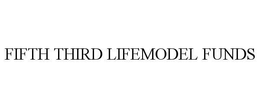 FIFTH THIRD LIFEMODEL FUNDS trademark