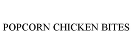 POPCORN CHICKEN BITES trademark