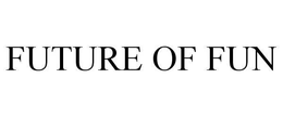 FUTURE OF FUN trademark