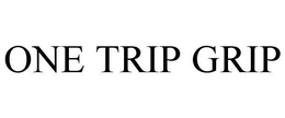 ONE TRIP GRIP trademark