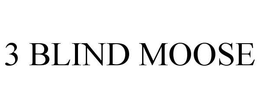 3 BLIND MOOSE trademark