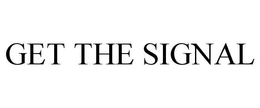 GET THE SIGNAL trademark