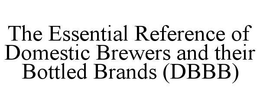 THE ESSENTIAL REFERENCE OF DOMESTIC BREWERS AND THEIR BOTTLED BRANDS (DBBB) trademark