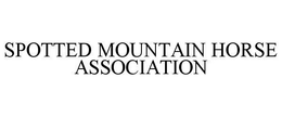 SPOTTED MOUNTAIN HORSE ASSOCIATION trademark