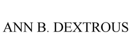 ANN B. DEXTROUS trademark