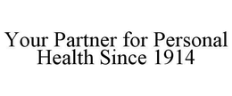 YOUR PARTNER FOR PERSONAL HEALTH SINCE 1914 trademark