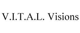 V.I.T.A.L.  VISIONS trademark