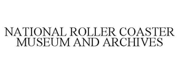 NATIONAL ROLLER COASTER MUSEUM AND ARCHIVES trademark
