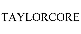 TAYLORCORE trademark