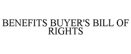 BENEFITS BUYER'S BILL OF RIGHTS trademark