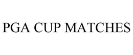 PGA CUP MATCHES trademark