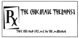 RX THE CHOCOLATE THERAPIST TAKE THIS AND CALL ME IN THE MORNING trademark