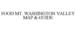 FOOD MT. WASHINGTON VALLEY MAP & GUIDE trademark