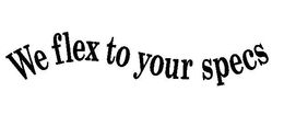 WE FLEX TO YOUR SPECS trademark
