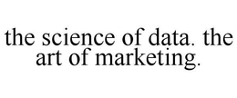 THE SCIENCE OF DATA. THE ART OF MARKETING. trademark