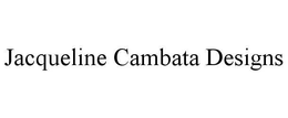 JACQUELINE CAMBATA DESIGNS trademark