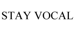 STAY VOCAL trademark