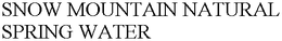 SNOW MOUNTAIN NATURAL SPRING WATER trademark